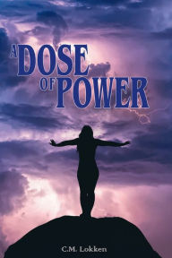 Title: A Dose of Power, Author: C.M. Lokken