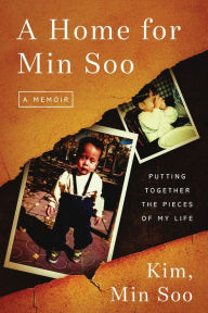 Title: A Home for Min Soo: Putting Together the Pieces of My Life, Author: Min Soo Kim