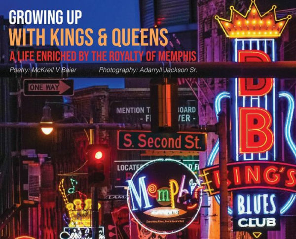 Growing Up With Kings & Queens: A Life Enriched By The Royalty Of Memphis