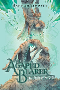 Title: The Agapï¿½d Bearer: Hunter Wars, Author: Hannah Taylor Lindsey