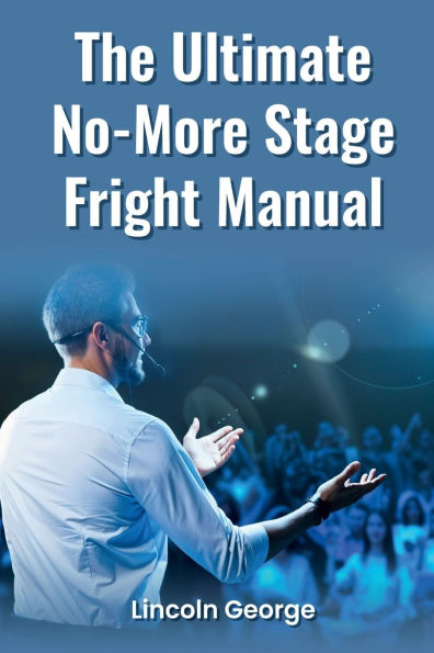 The Ultimate No-More Stage Fright Manual