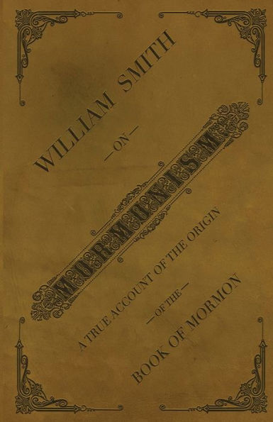 William Smith on Mormonism: A True Account of the Origin Book Mormon