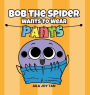 Bob the Spider Wants to Wear Pants