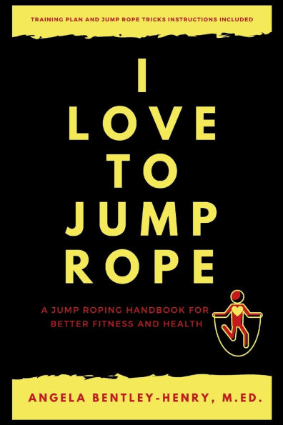I Love To Jump Rope: A Jump Roping Handbook For Better Fitness and Health