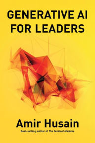 Title: Generative AI For Leaders, Author: Amir Husain