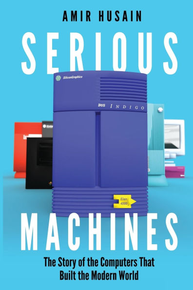 Serious Machines: the Story of Computers That Built Modern World