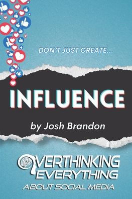 Influence: Overthinking Everything About Social Media
