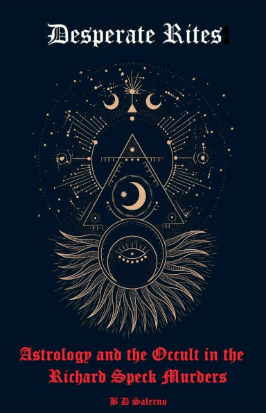 Desperate Rites: Astrology and the Occult Richard Speck Murders