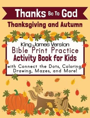Thanks Be To God: Thanksgiving and Autumn Bible Print Practice Activity Book for Kids