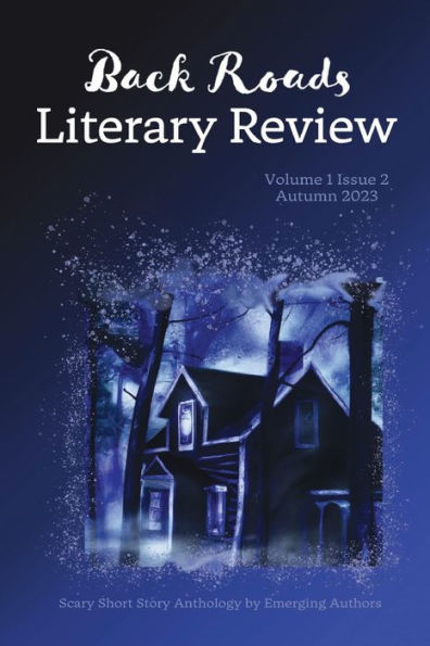 Back Roads Literary Review Scary Short Story Anthology - Fall 2023