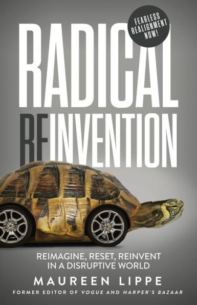 Radical Reinvention: Reimagine, Reset, Reinvent a Disruptive World