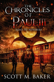 Title: The Chronicles of Paul III: Road to Nowhere, Author: Scott M. Baker