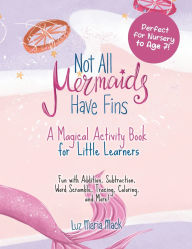 Title: Not All Mermaids Have Fins Activity Book: A Magical Activity Book for Little Learners, Author: Luz Mack Maria