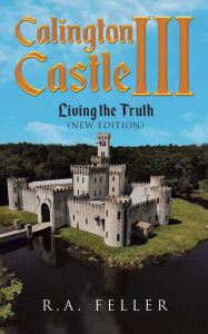 Title: Calington Castle III: Living The Truth (New Edition), Author: R.A. Feller