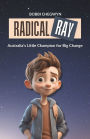 Radical Ray: Australia's Little Champion for Big Change
