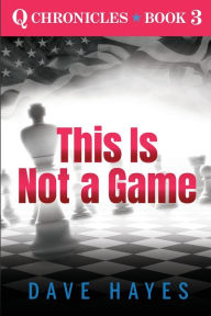 Title: This Is Not A Game: Q Chronicles Book 3, Author: Dave Hayes