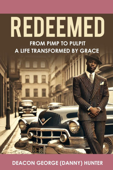 Redeemed: From Pimp to Pulpit " A Life Transformed by Grace"