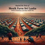Title: Beyond the Tents of Menik Farm Sri Lanka: Stories of Resilience and Hope Amidst War, Author: Jr Donnie Woodyard