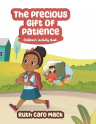 Title: The Precious Gift of Patience: Children's Activity Book:Devotional Journal, Author: Ruth Caro Mack