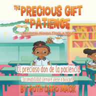 Title: The Precious Gift of Patience: Kindness Always Finds a Way, Author: Ruth Caro Mack