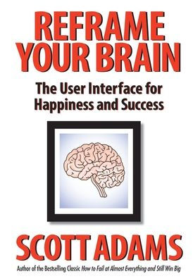 Reframe Your Brain: The User Interface for Happiness and Success