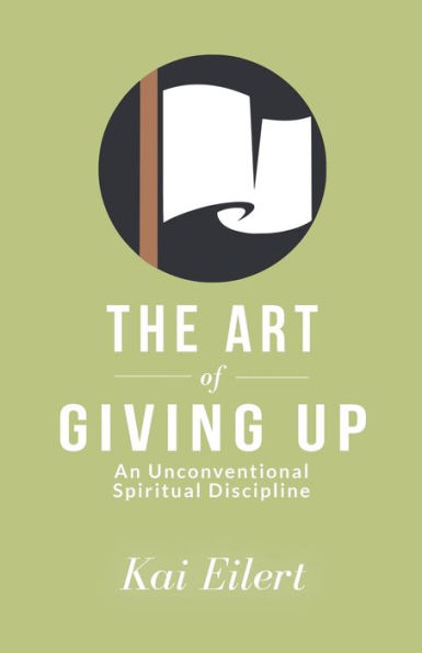 The Art of Giving Up: An Unconventional Spiritual Discipline