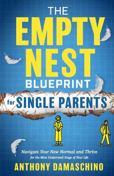 the Empty Nest Blueprint for Single Parents: Navigate Your New Normal and Thrive Most Underrated Stage of Life
