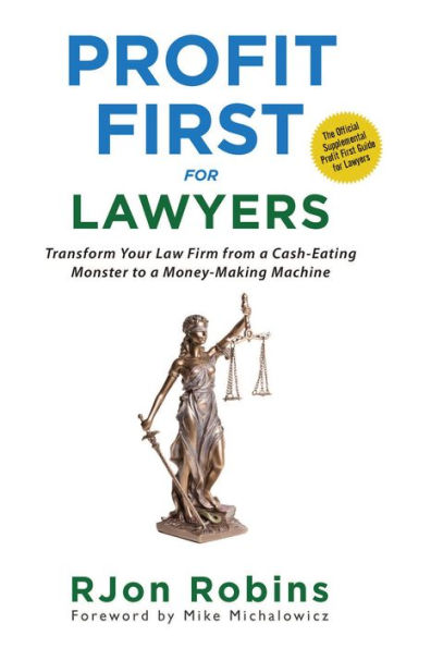 Profit First For Lawyers: Transform Your Law Firm from a Cash-Eating Monster to a Money-Making Machine