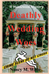 Free electronic download books Deathly Wedding Woes: A Meadowood Mystery: by Nancy M. Wade MOBI CHM DJVU 9798988552253