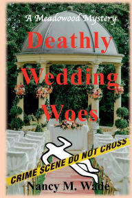 Title: Deathly Wedding Woes: A Meadowood Mystery:, Author: Nancy M. Wade