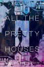 All The Pretty Houses