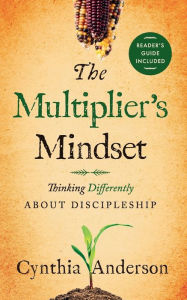 Download free kindle books online The Multiplier's Mindset: Thinking Differently About Discipleship by Cynthia A Anderson, Cynthia A Anderson MOBI ePub PDF