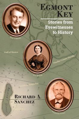 Egmont Key: Stories from the Eyewitnesses to History