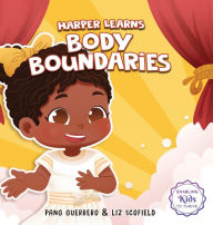 Title: Harper Learns Body Boundaries: Teaching Kids Consent, Respecting Personal Space, Private Parts Safety, When To Speak Up And Say No, And Social Life Skills, Author: Pang Guerrero