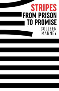 Title: Stripes: From Prison to Promise, Author: Colleen Manney