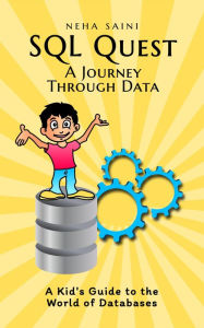 Title: SQL Quest: A Journey Through Data, Author: Neha Saini