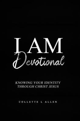 I Am Devotional: Knowing Who Christ Jesus