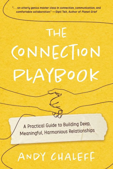 The Connection Playbook: A Practical Guide to Building Deep, Meaningful, Harmonious Relationships