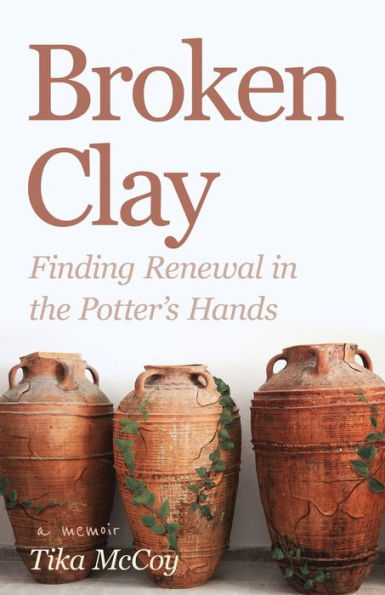 Broken Clay: Finding Renewal the Potter's Hands