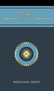Title: Physics: A Science in Quest of an Ontology, Author: Wolfgang Smith