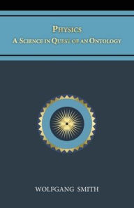 Title: Physics: A Science in Quest of an Ontology, Author: Wolfgang Smith