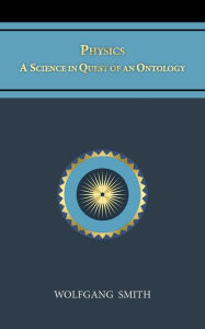 Title: Physics: A Science in Quest of an Ontology, Author: Wolfgang Smith