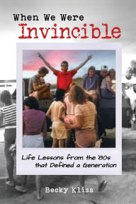 Google book full view download When We Were Invincible: Life Lessons from the '80s that Defined a Generation