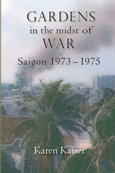 Gardens the Midst of War: Saigon 1973 - 1975