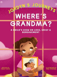Title: Where's Grandma?: A Child's View on Loss, Grief & Bereavement, Author: Tracey Smith
