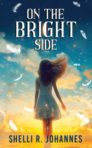 Title: On The Bright Side, Author: Shelli R Johannes