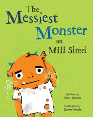 Title: The Messiest Monster on Mill Street, Author: Sarah Sparks