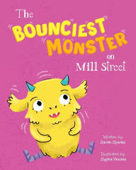 Title: The Bounciest Monster on Mill Street, Author: Sarah Sparks