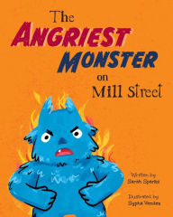Title: The Angriest Monster on Mill Street, Author: Sarah Sparks