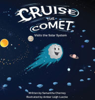 Title: Cruise the Comet Visits the Solar System, Author: Samantha Cherney